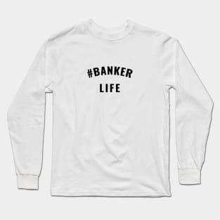 #Banker Life Black Typography Long Sleeve T-Shirt